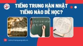 Tiếng Trung Hàn Nhật tiếng nào dễ học nhất? Bật mí lựa chọn phù hợp nhất với người Việt